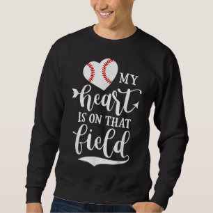 My Heart is on That Field Baseball Softball Mom Sweatshirt