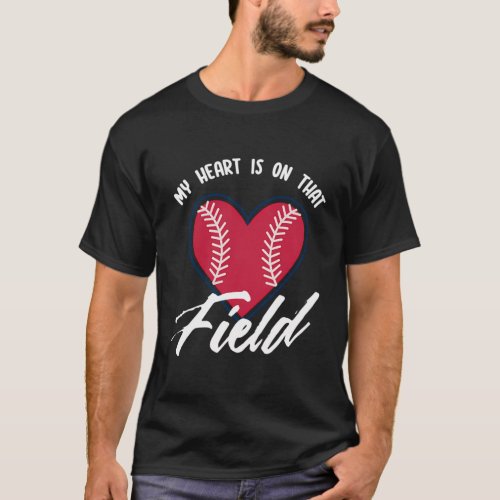 My Heart Is On That Field Baseball Softball Mom T_Shirt