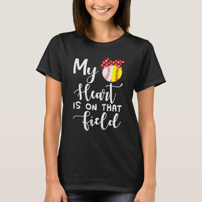 My Heart Is On That Field Baseball  Softball Mom T-Shirt (Front)