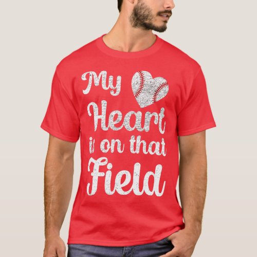 My Heart Is On That Field Baseball T_Shirt