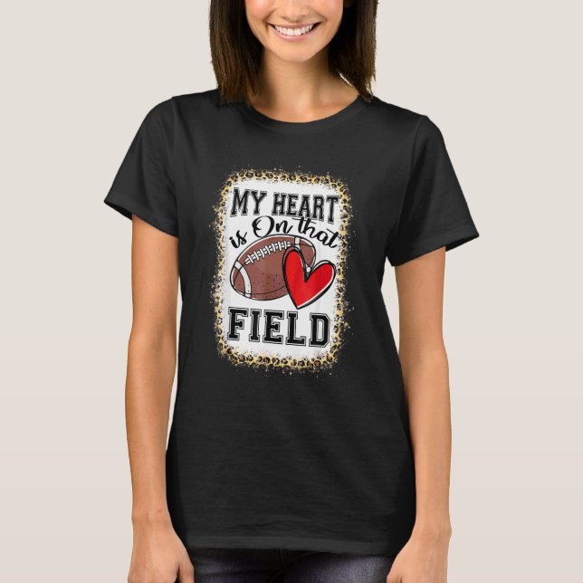 My Heart Is On That Field Football Mom Mothers Day T-Shirt (Front)