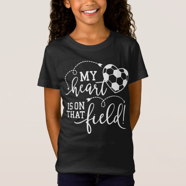 My Heart Is On That Field, For Soccer Mom T-Shirt (Front)