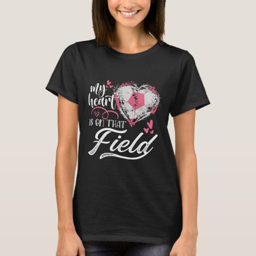 My Heart Is On That Field Soccer Heart Mothers T_Shirt