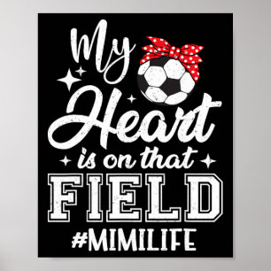 My Heart Is On That Field Soccer Mimi Grandma Poster
