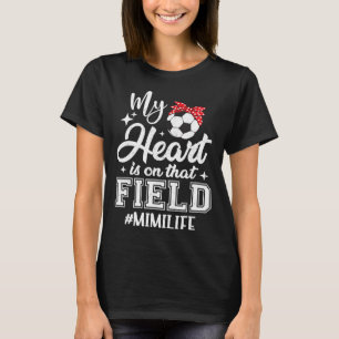 My Heart Is On That Field Soccer Mimi Grandma  T-Shirt