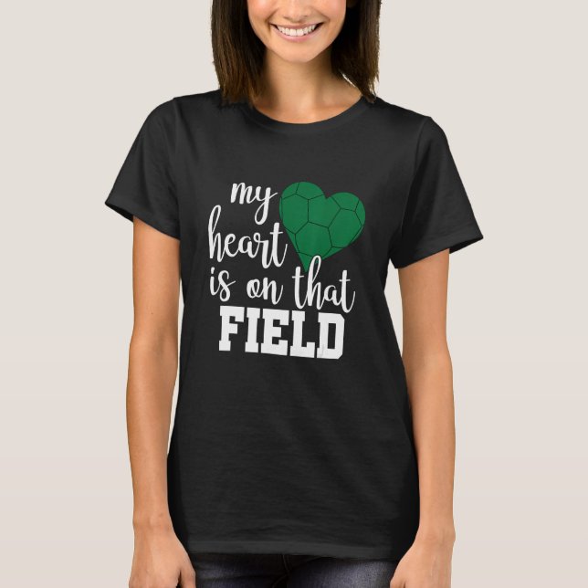 My Heart is on that Field Soccer Mom 1 T-Shirt (Front)