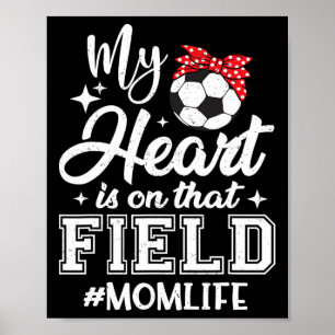 My Heart Is On That Field Soccer Mom Mothers Day Poster