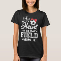 My Heart Is On That Field Soccer Mom Mothers Day