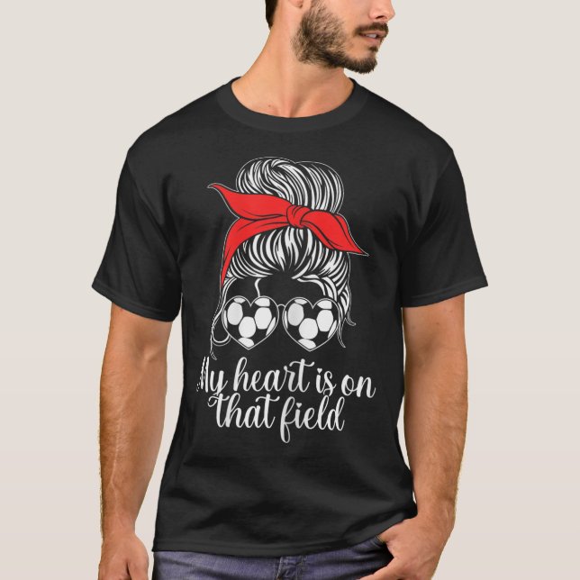 My Heart Is On That Field Soccer Mom T-Shirt (Front)