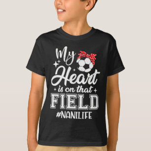My Heart Is On That Field Soccer Nani Grandma  T-Shirt