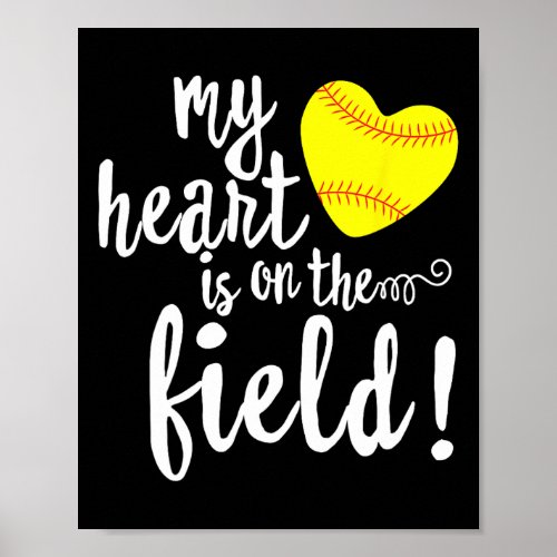 My Heart Is On That Field Softball Mom  Poster