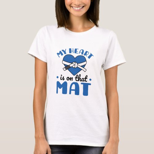 My Heart Is On That Mat Jiu Jitsu Mom T_Shirt