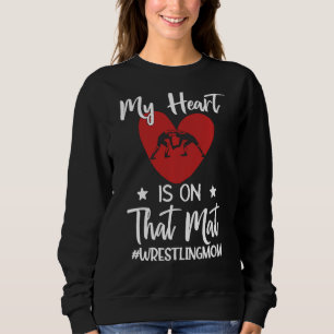 My Heart Is On That Mat Wrestling Mom Funny Gift S Sweatshirt