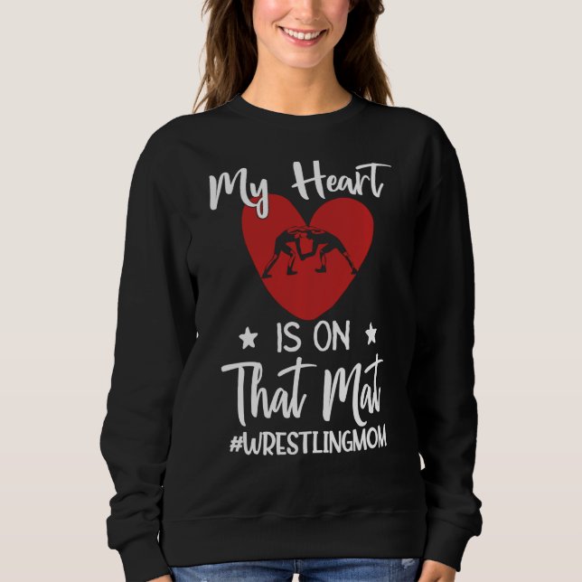 My Heart Is On That Mat Wrestling Mom Funny Gift S Sweatshirt (Front)