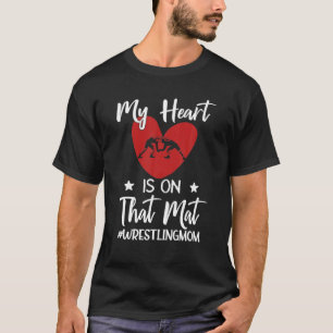 My Heart Is On That Mat Wrestling Mom Funny Gift T-Shirt