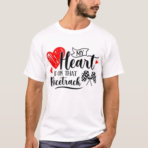 My Heart Is On That Racetrack Funny Dirt Bike Raci T_Shirt