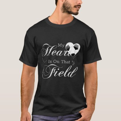 My Heart Is On, That Soccer, Field Funny  T-Shirt