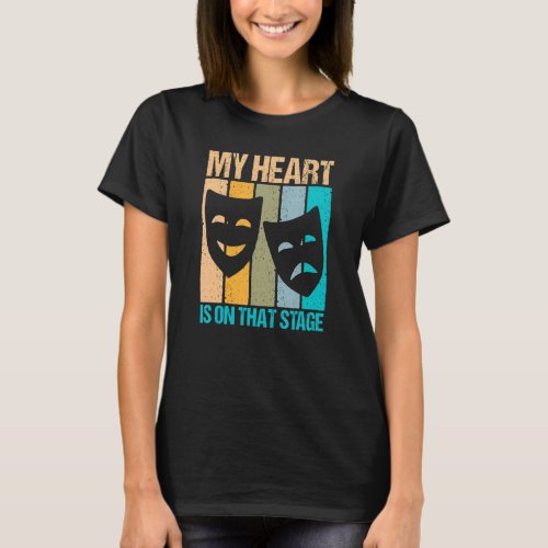 My Heart Is On That Stage Actor Theater  Design T_Shirt