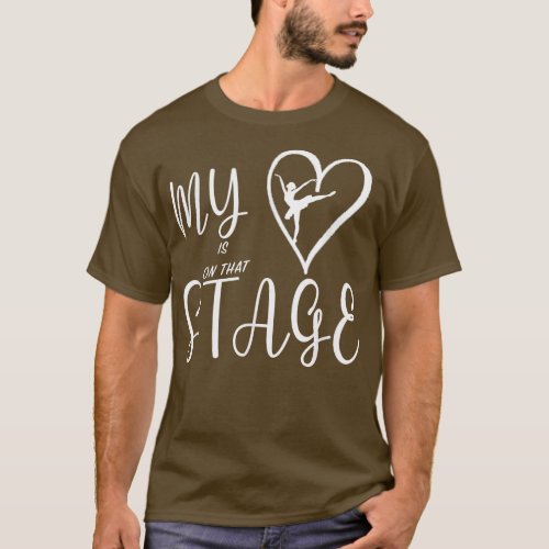 My Heart is on that Stage Dance Mom ballerina  T_Shirt