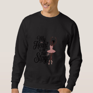 My Heart Is On That Stage Dance Recital Mom Ballet Sweatshirt