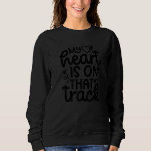 My Heart Is On That Track Runner Track And Field M Sweatshirt