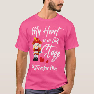 My Heart Is On The Stage Nutcracker Mom T-Shirt