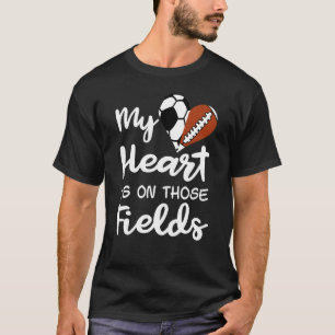 My Heart Is On Those Fields Soccer Football Player T-Shirt