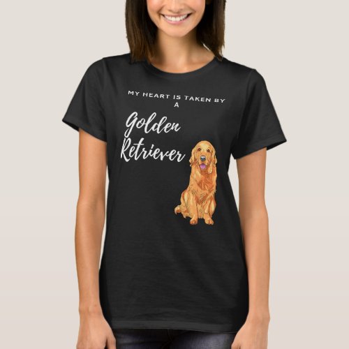 My Heart Is Taken By A Golden Retriever Cute Dog T_Shirt