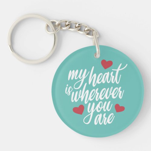 My Heart is Wherever You  Are Valentine  Keychain