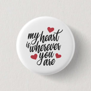 My Heart is Wherever You Are Valentine Pin Button