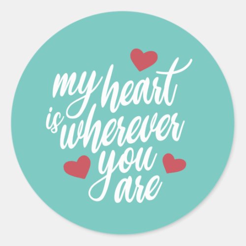 My Heart is Wherever You  Are Valentine  Sticker