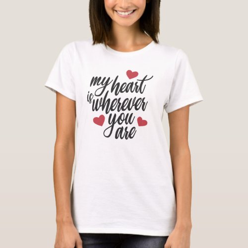 My Heart is Wherever You  Are Valentine  T_Shirt