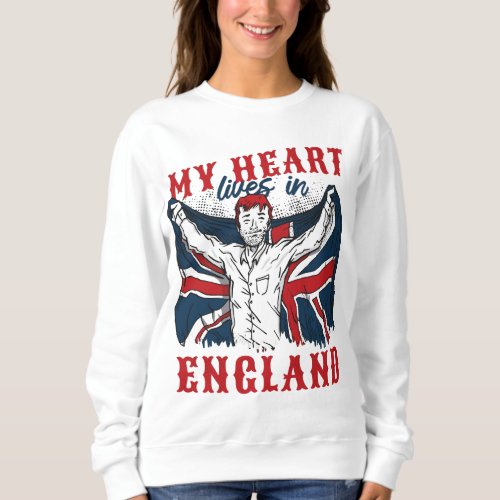  my heart lives in england sweatshirt