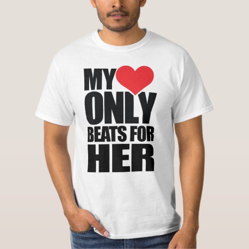 MY HEART ONLY BEATS FOR HER T_Shirt