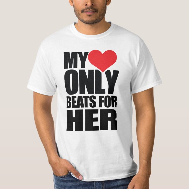 MY HEART ONLY BEATS FOR HER T-Shirt (Front)