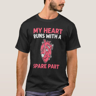 My Heart Runs With A Spare Part Open Heart Surgery T-Shirt