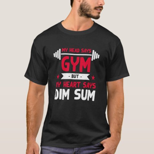 My Heart Says Dim Sum   Workout Humor Gym Chinese  T_Shirt