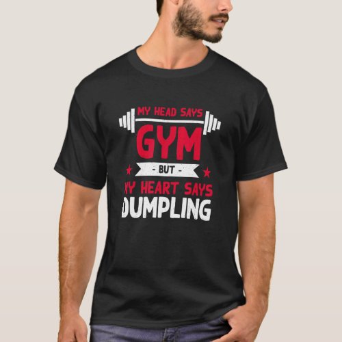 My Heart Says Dumpling   Workout Humor Gym Dim Sum T_Shirt