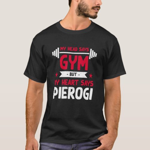 My Heart Says Pierogi  Workout Humor Gym Dumpling T_Shirt