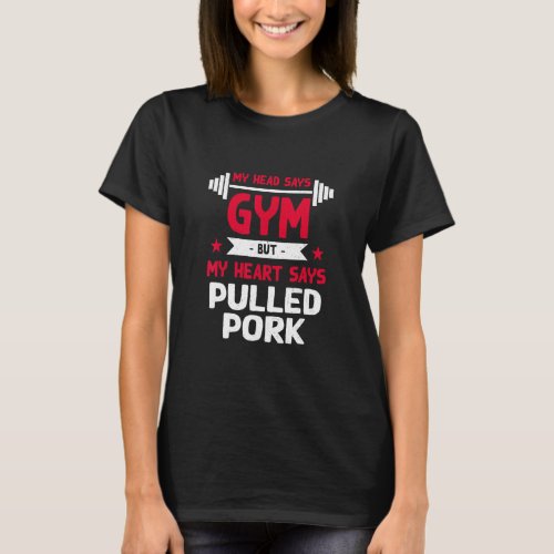 My Heart Says Pulled Pork   Workout Humor Gym Barb T_Shirt