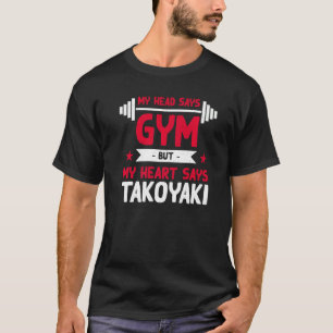 My Heart Says Takoyaki  Workout Humor Gym Octopus  T-Shirt