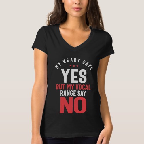My Heart Says Yes But My Vocal Range Says No T_Shirt