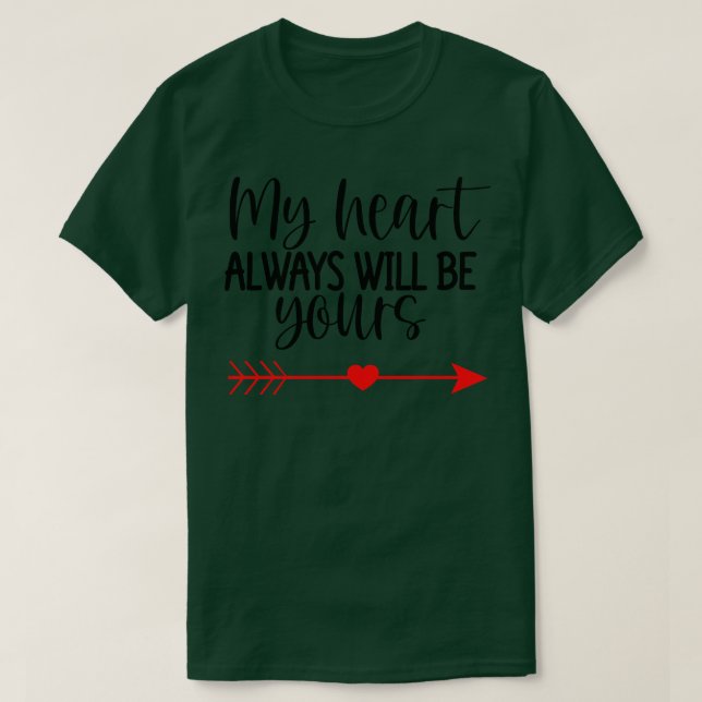 My Heart Will Always Be Yours Cute Quote For The L T-Shirt (Design Front)