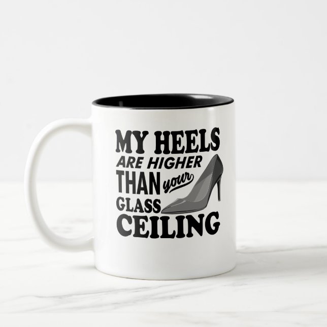 My Heels Are Higher Than Your Glass Ceiling Two-Tone Coffee Mug (Left)
