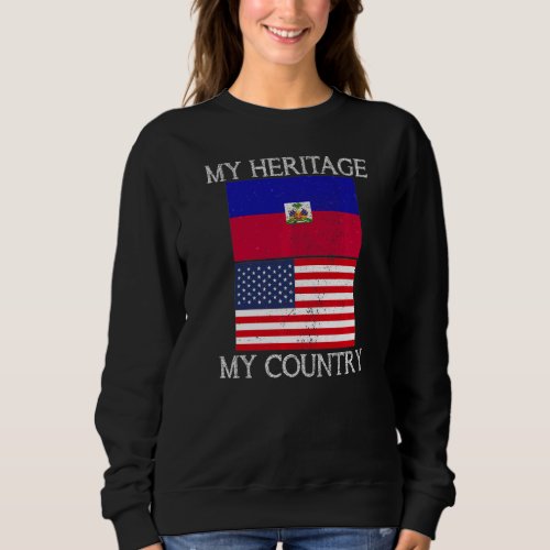 My Heritage My Country Haitian American Haitian He Sweatshirt