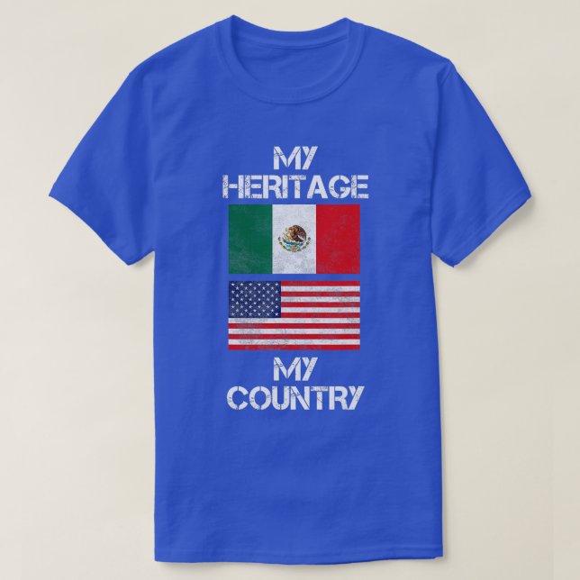 My Heritage My Country Mexican American  T-Shirt (Design Front)