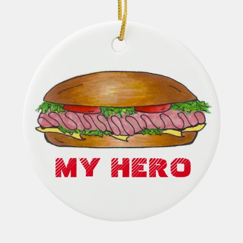 My Hero Funny Foodie Sub Submarine Sandwich Hoagie Ceramic Ornament