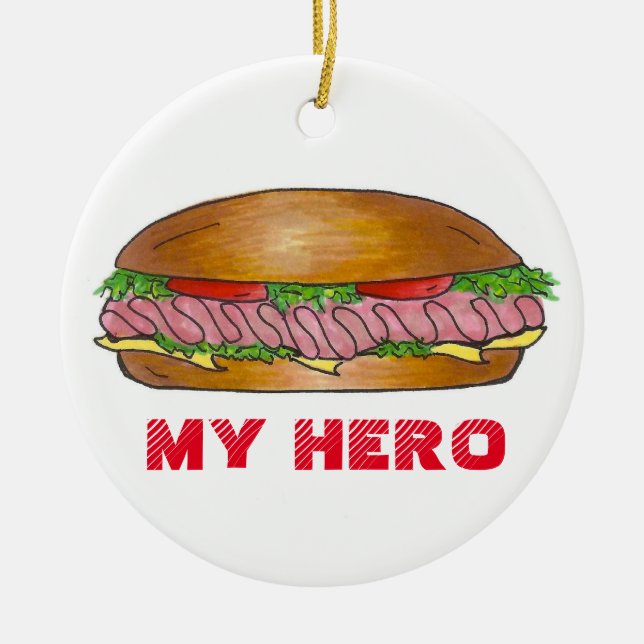 My Hero Funny Foodie Sub Submarine Sandwich Hoagie Ceramic Ornament (Front)
