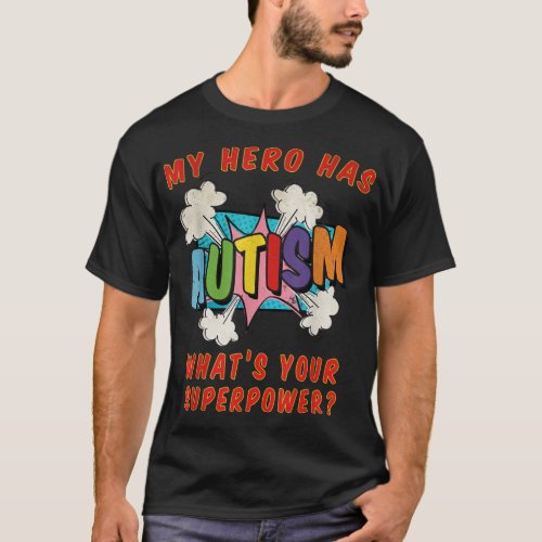 My hero has autism whats your superpower  T_Shirt