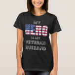 My Hero is My Veteran Husband  w/ Custom text T-Shirt